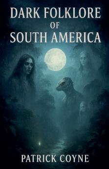 Dark Folklore Of South America