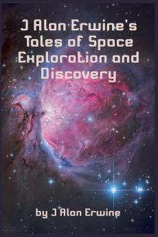 J Alan Erwine's Tales of Space Exploration and Discovery