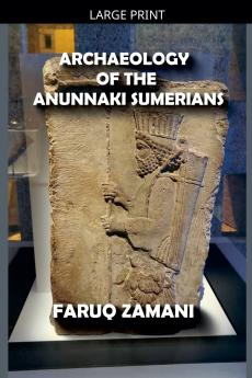 Archaeology of the Anunnaki Sumerians