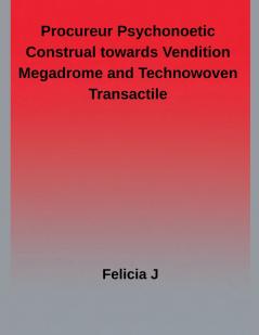 Procureur Psychonoetic Construal towards Vendition megadrome and Technowoven Transactile