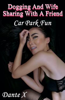 Dogging And Wife Sharing With A Friend