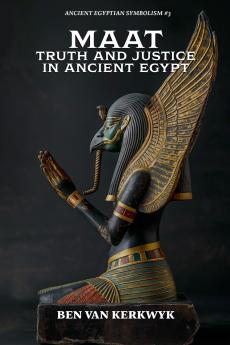 MAAT Truth and Justice in Ancient Egypt