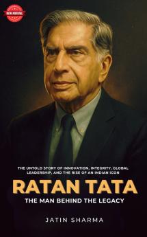 Ratan Tata - The Man Behind the Legacy