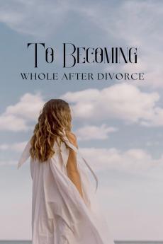 To Becoming Whole After Divorce