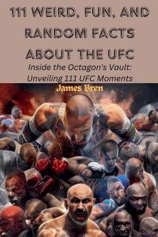 111 Weird Fun and Random Facts About the UFC