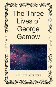 The Three Lives of George Gamow