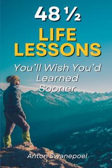 48 ½ Life Lessons You'll Wish You'd Learned Sooner