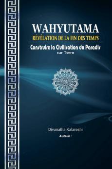 Wahyutama - Révélation de la Fin des Temps - Construire la Civilisation du Paradis sur Terre