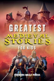 Greatest Medieval Stories for Kids