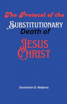 The Protocol of the Substitutionary Death of Jesus Christ