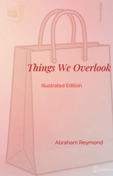 Things We Overlook - Illustrated Edition