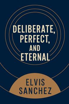 Deliberate Perfect and Eternal