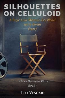 Silhouettes on Celluloid - A Boys' Love Weimar-Era Novel set in Berlin (1927)