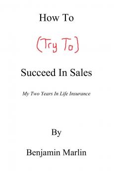 How To (Try To) Succeed In Sales