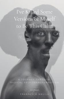 I've Killed Some Versions of Myself to Be This Calm