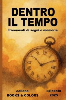 DENTRO IL TEMPO  frammenti di sogni e memorie