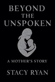 Beyond The Unspoken A Mother's Story
