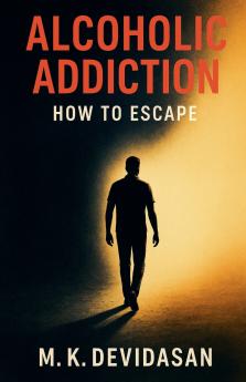 Alcoholic Addiction - How to Escape