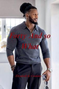 Forty And so What