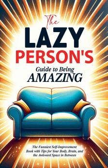 The Lazy Person's Guide to Being Amazing