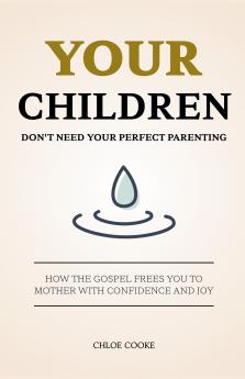 Your Children Don't Need Your Perfect Parenting