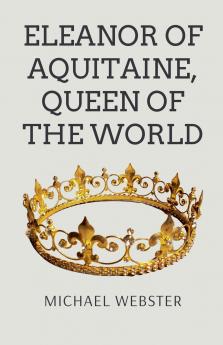 Eleanor of Aquitaine Queen of the World