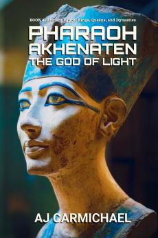 Pharaoh Akhenaten The God of Light