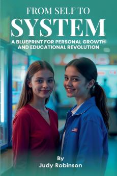 From Self to System ( Blueprint for Personal Growth and Educational Revolution)