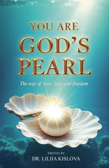 You Are God's Pearl. The way of love light and freedom