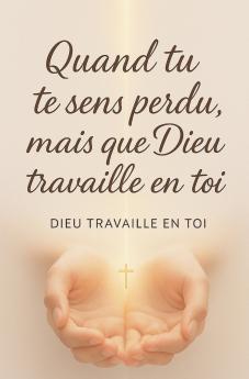 Quand tu te sens perdu mais que Dieu travaille en toi