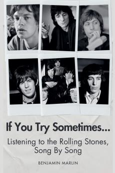 If You Try Sometimes... Listening to the Rolling Stones Song by Song