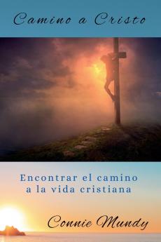 Camino a Cristo Encontrar el camino a la vida cristiana
