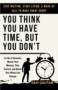 You Think You Have Time But You Don't