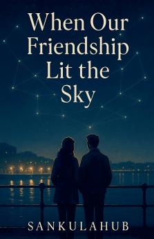 When Our Friendship Lit the Sky