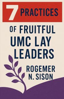 7 Practices of Fruitful UMC Lay Leaders