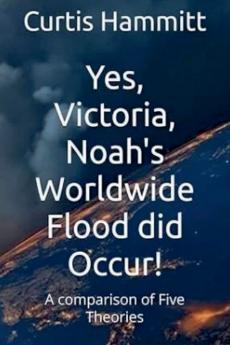 Yes Victoria Noah's Worldwide Flood did Occur?