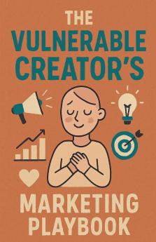 The Vulnerable Creator's Marketing Playbook