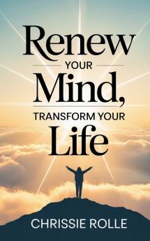 Renew Your Mind Transform Your Life