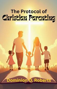 The Protocol of Christian Parenting