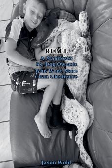 REBLL-A Manifesto for Dog Owners Who Want More Than Obedience