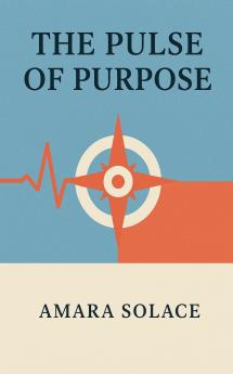 The Pulse of Purpose Living with Intention in a Chaotic World