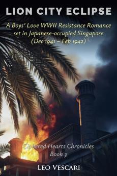 Lion City Eclipse - A Boys' Love WWII Resistance Romance set in Japanese-occupied Singapore (Dec 1941 - Feb 1942)