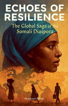 ECHOES OF RESILIENCE The Global Saga of the Somali Diaspora