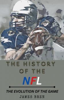 The History of the NFL The Evolution of the Game