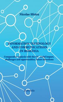 Information and Communications Technology in Romania - Comparative Analysis with the EU Social Impact Challenges and Opportunities Future Directions