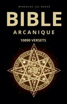 BIBLE ARCANIQUE - 10890 VERSETS