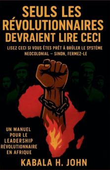 Lisez ceci si vous êtes prêt à bruler le système néocolonial