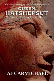 Queen Hatshepsut The Woman Who Ruled Egypt as Pharaoh