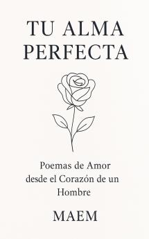 TU ALMA PERFECTA | Poemas de Amor desde el Corazón de un Hombre