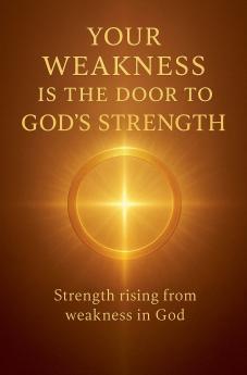 Your Weakness Is the Door to God's Strength